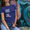 Leave your Fears, Live your Dreams. Inspirational T-shirts