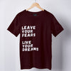 Leave your Fears, Live your Dreams. Inspirational T-shirts