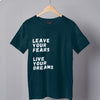 Leave your Fears, Live your Dreams. Inspirational T-shirts