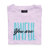 You are Awful! Women's T-shirt