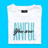 You are Awful! Women's T-shirt