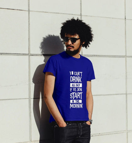 You can't drink all day! Men's Round Neck T-shirt from BM - Zaathi